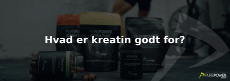 Hvad er kreatin godt for?