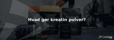 Hvad gør kreatin pulver - og er det noget for dig?